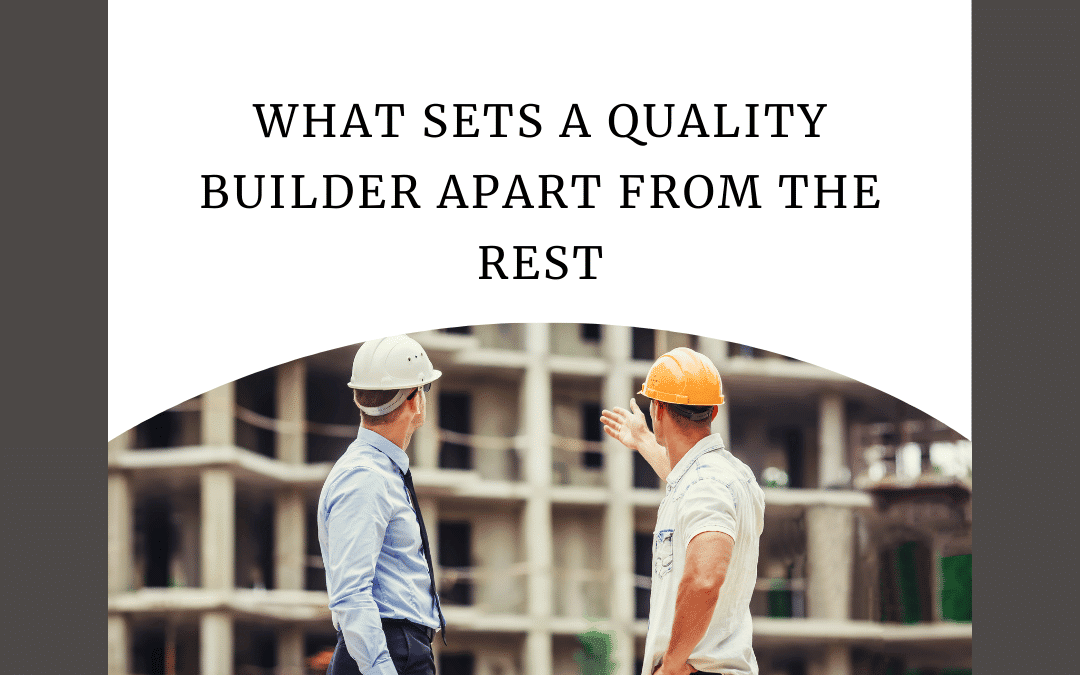 What Sets a Quality Home Builder Apart From the Rest