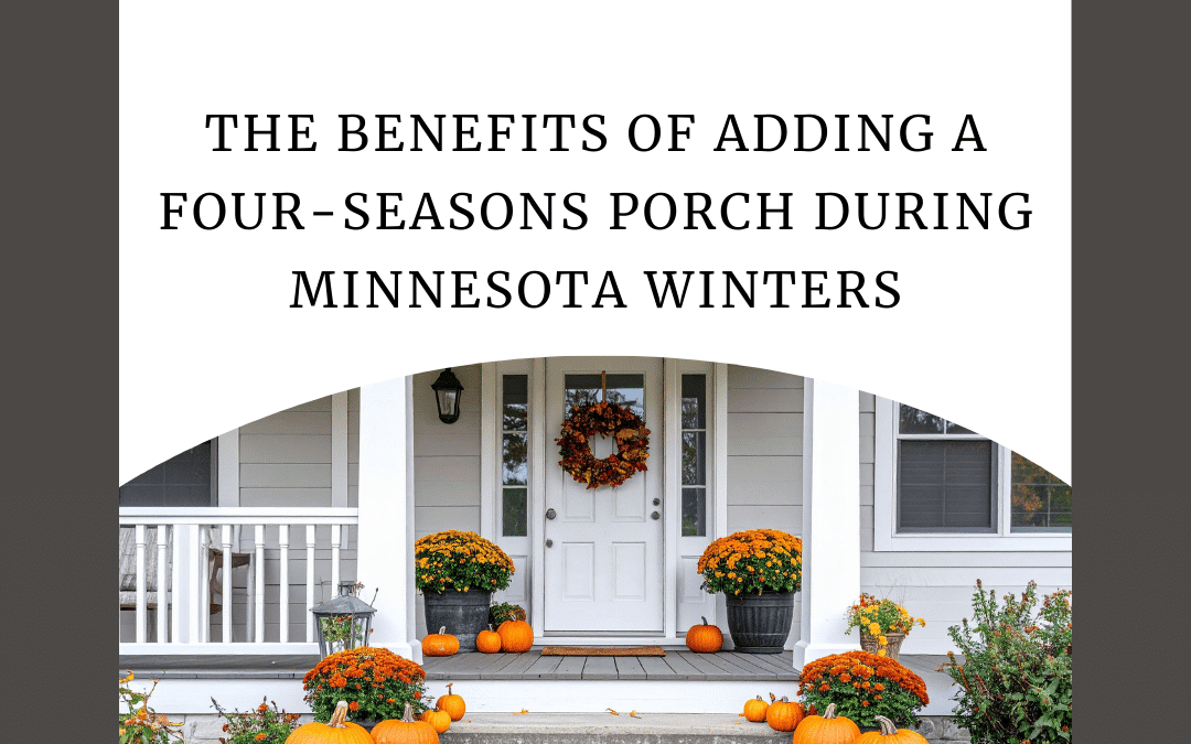The Benefits of Adding a Four-Seasons Porch During Minnesota Winters