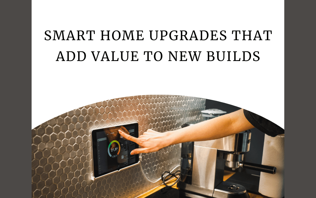 Smart Home Upgrades That Add Value to New Builds