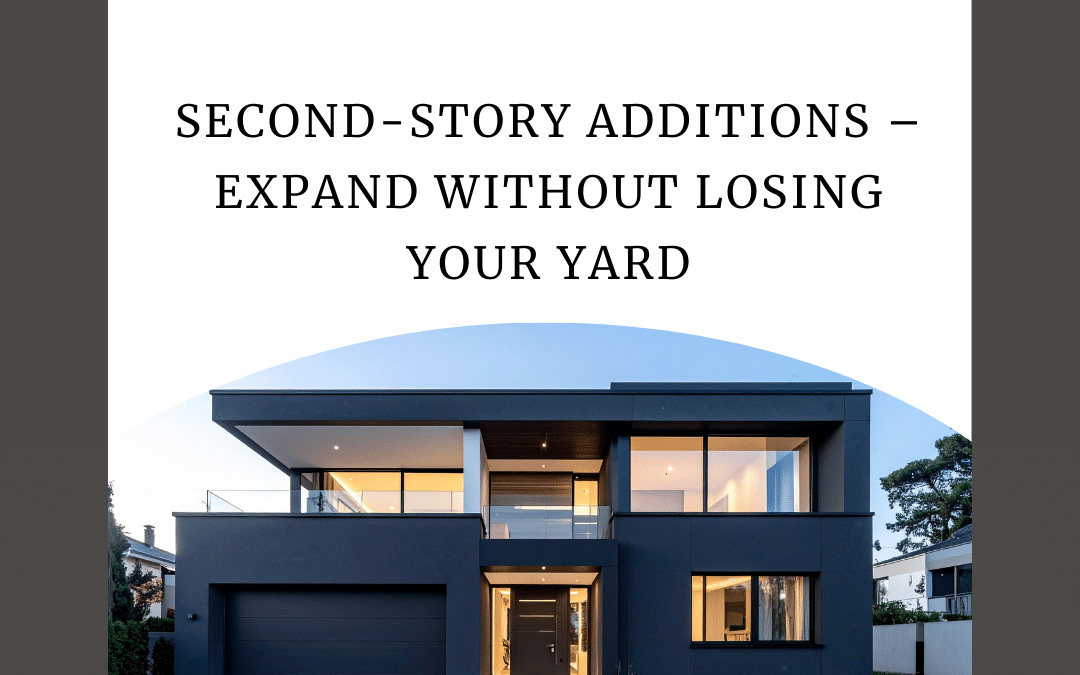 Second-Story Additions: Expanding Space Without Changing Your Home’s Footprint