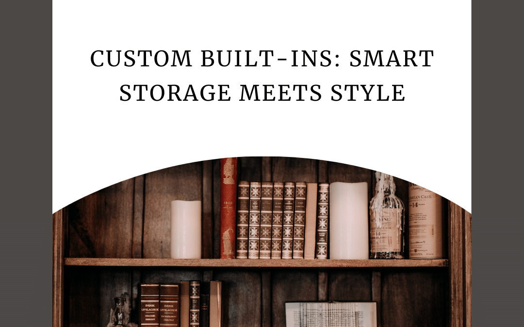 Custom Built-ins: Smart Storage Meets Style
